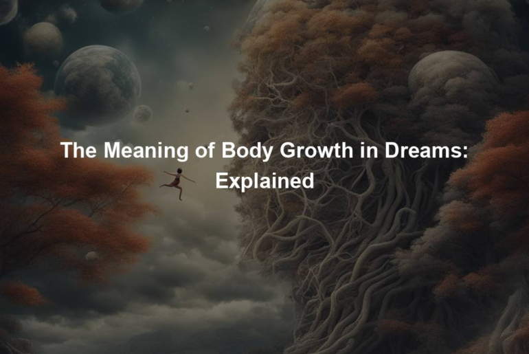 The Meaning of Body Growth in Dreams: Explained