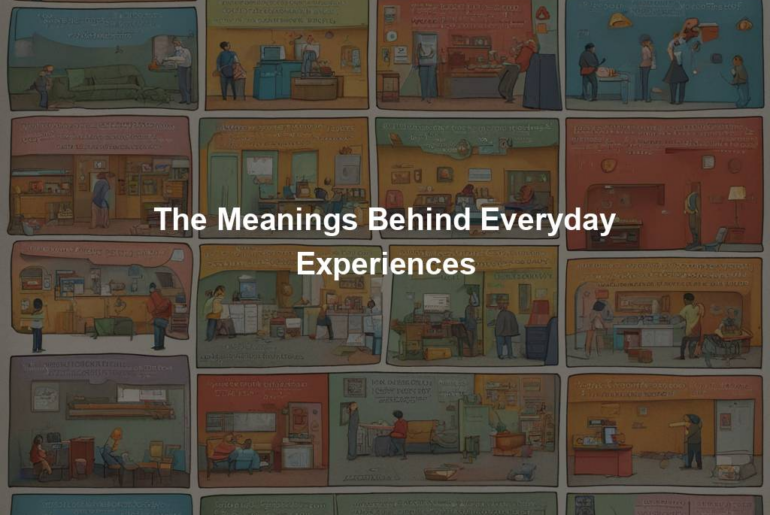 The Meanings Behind Everyday Experiences