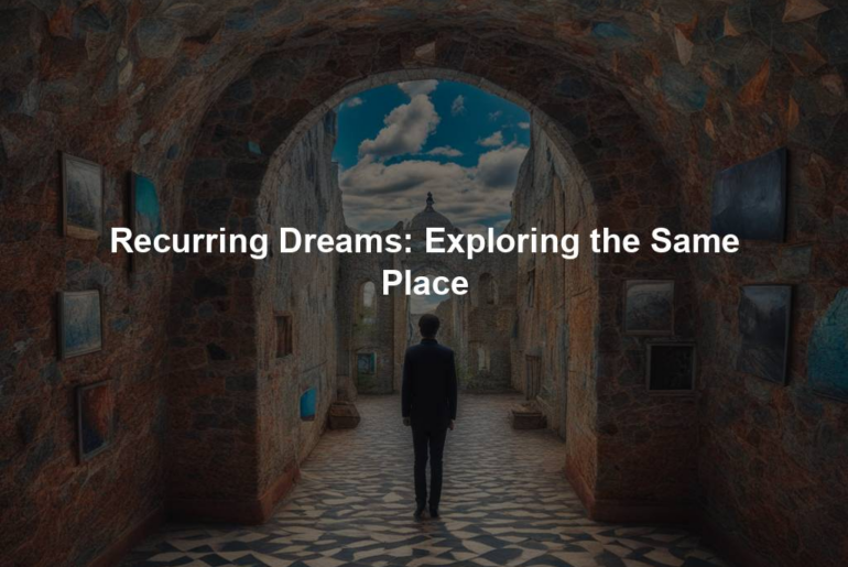 Recurring Dreams: Exploring the Same Place