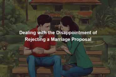 Dealing with the Disappointment of Rejecting a Marriage Proposal