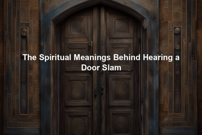 The Spiritual Meanings Behind Hearing a Door Slam