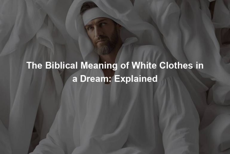 The Biblical Meaning of White Clothes in a Dream: Explained