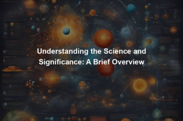 Understanding the Science and Significance: A Brief Overview