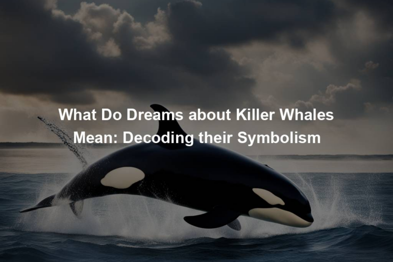 What Do Dreams about Killer Whales Mean: Decoding their Symbolism