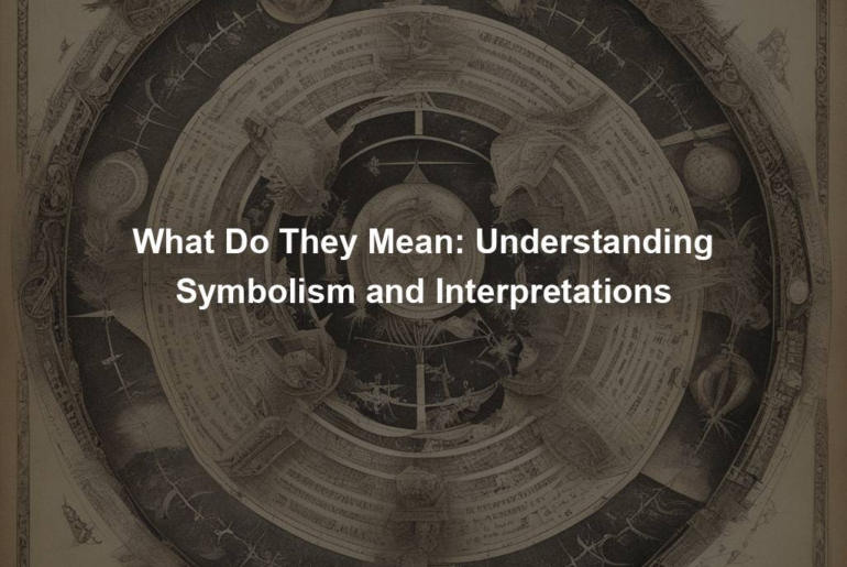 What Do They Mean: Understanding Symbolism and Interpretations