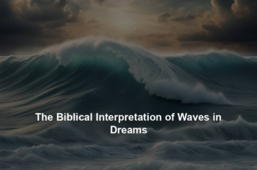 The Biblical Interpretation of Waves in Dreams