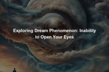 Exploring Dream Phenomenon: Inability to Open Your Eyes