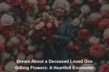 Dream About a Deceased Loved One Gifting Flowers: A Heartfelt Encounter