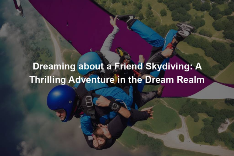 Dreaming about a Friend Skydiving: A Thrilling Adventure in the Dream Realm