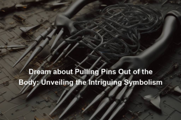 Dream about Pulling Pins Out of the Body: Unveiling the Intriguing Symbolism