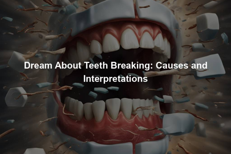 Dream About Teeth Breaking: Causes and Interpretations