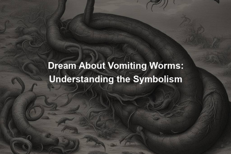 Dream About Vomiting Worms: Understanding the Symbolism