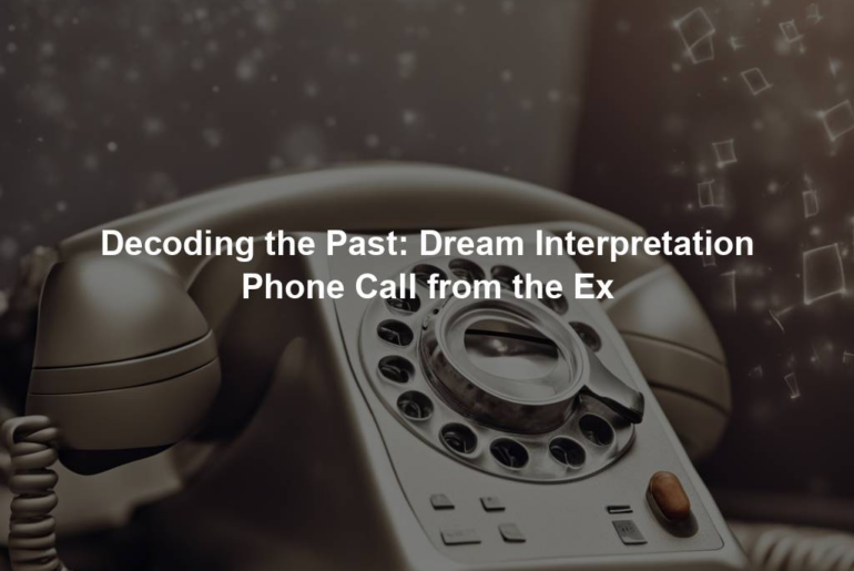 Decoding the Past: Dream Interpretation Phone Call from the Ex