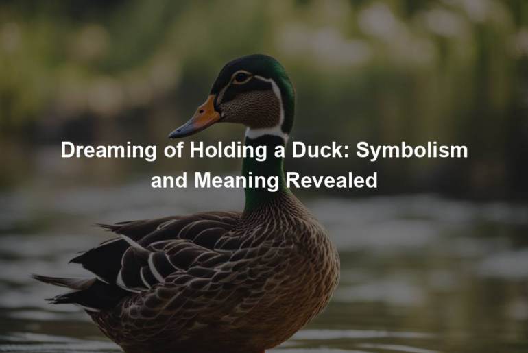 Dreaming of Holding a Duck: Symbolism and Meaning Revealed