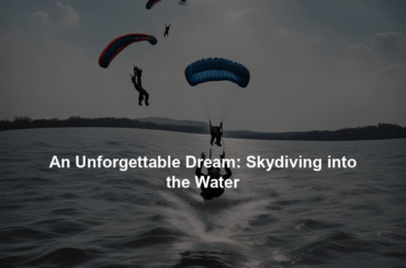 An Unforgettable Dream: Skydiving into the Water