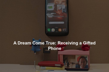 A Dream Come True: Receiving a Gifted Phone