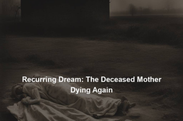 Recurring Dream: The Deceased Mother Dying Again