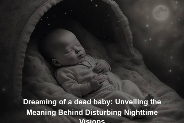 Dreaming of a dead baby: Unveiling the Meaning Behind Disturbing Nighttime Visions