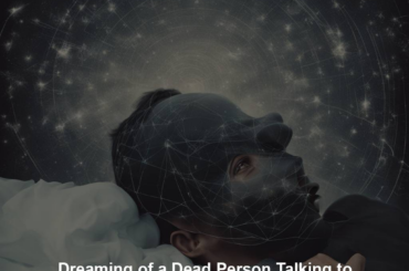 Dreaming of a Dead Person Talking to You: A Glimpse into the World of Dream Communication