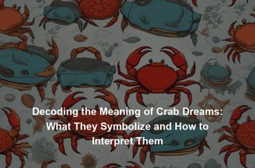 Decoding the Meaning of Crab Dreams: What They Symbolize and How to Interpret Them