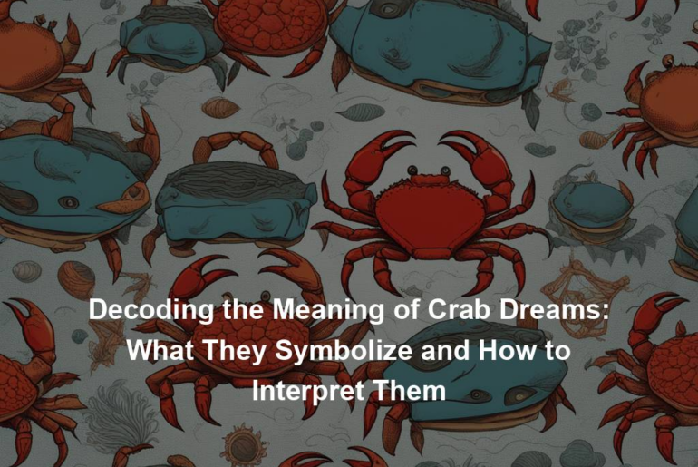 Decoding the Meaning of Crab Dreams: What They Symbolize and How to Interpret Them