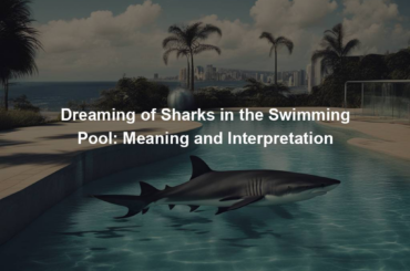 Dreaming of Sharks in the Swimming Pool: Meaning and Interpretation