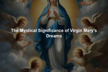 The Mystical Significance of Virgin Mary's Dreams