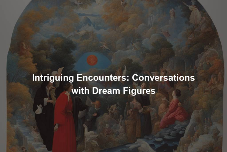 Intriguing Encounters: Conversations with Dream Figures