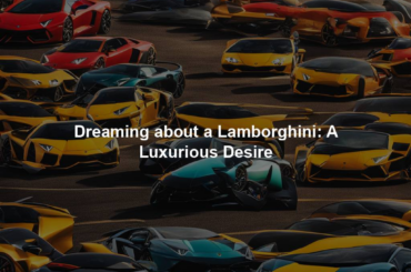 Dreaming about a Lamborghini: A Luxurious Desire