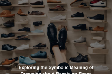 Exploring the Symbolic Meaning of Dreaming about Receiving Shoes