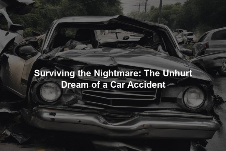 Surviving the Nightmare: The Unhurt Dream of a Car Accident