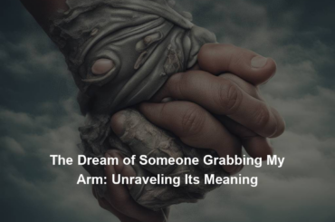 The Dream of Someone Grabbing My Arm: Unraveling Its Meaning