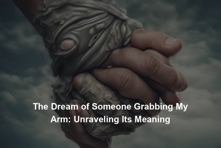 The Dream of Someone Grabbing My Arm: Unraveling Its Meaning