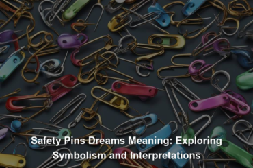 Safety Pins Dreams Meaning: Exploring Symbolism and Interpretations