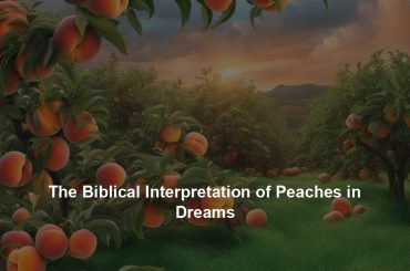 The Biblical Interpretation of Peaches in Dreams