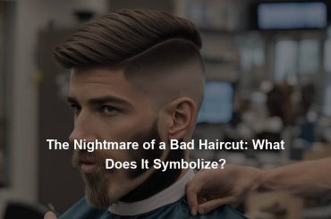 The Nightmare of a Bad Haircut: What Does It Symbolize?