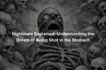 Nightmare Explained: Understanding the Dream of Being Shot in the Stomach