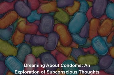 Dreaming About Condoms: An Exploration of Subconscious Thoughts