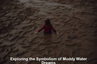 Exploring the Symbolism of Muddy Water Dreams