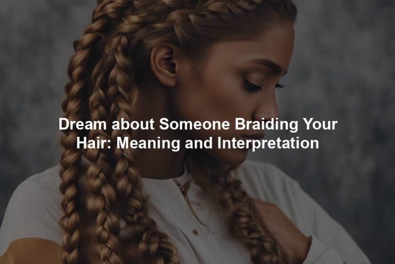 Dream about Someone Braiding Your Hair: Meaning and Interpretation