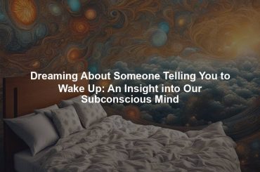 Dreaming About Someone Telling You to Wake Up: An Insight into Our Subconscious Mind