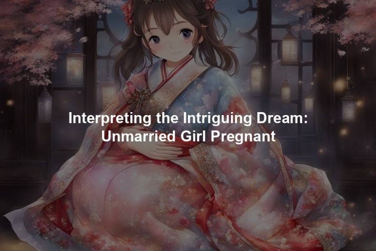 Interpreting the Intriguing Dream: Unmarried Girl Pregnant