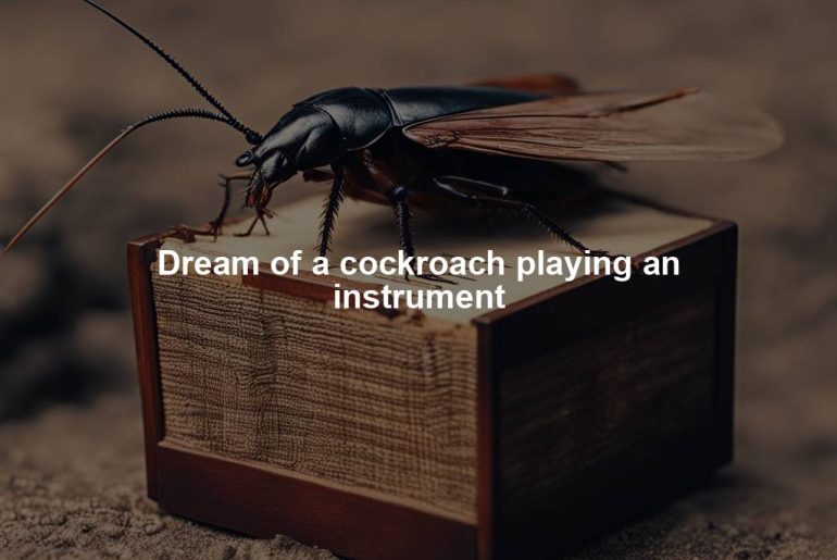 Dream of a cockroach playing an instrument