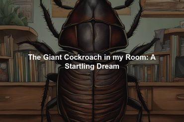 The Giant Cockroach in my Room: A Startling Dream