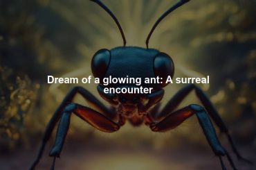 Dream of a glowing ant: A surreal encounter