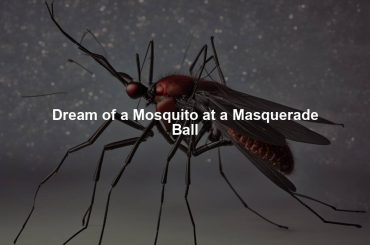 Dream of a Mosquito at a Masquerade Ball