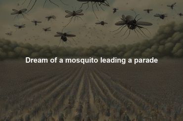 Dream of a mosquito leading a parade