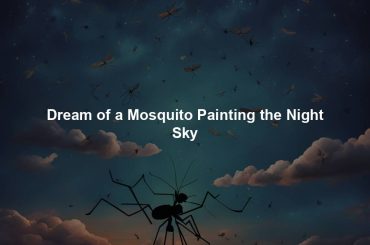 Dream of a Mosquito Painting the Night Sky