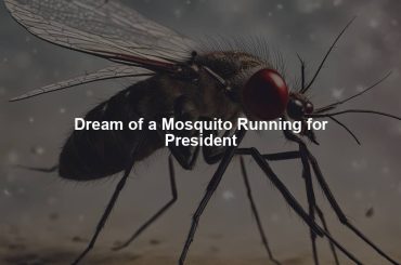 Dream of a Mosquito Running for President