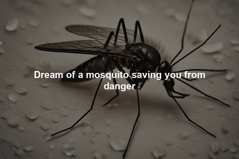 Dream of a mosquito saving you from danger